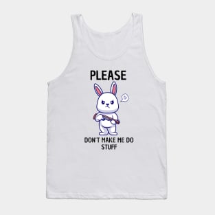 Please Don't Make Me Do Stuff Tank Top